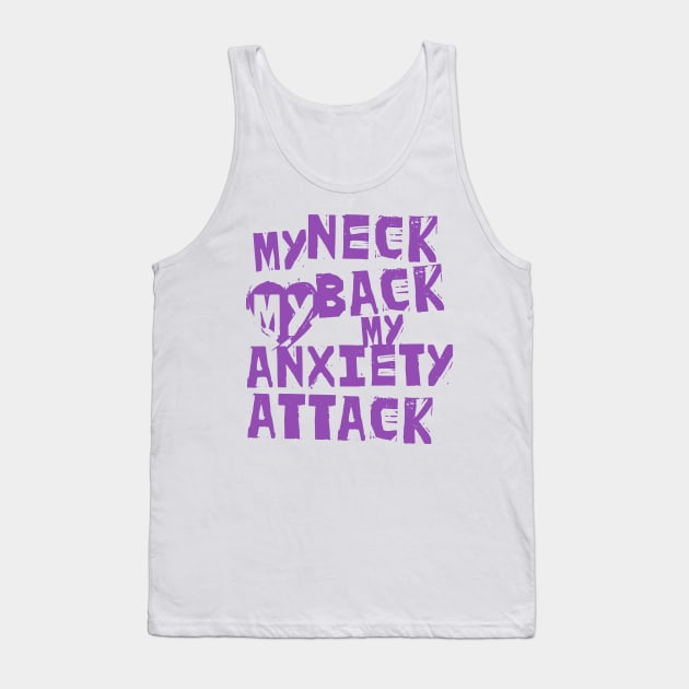 My Neck, My Back, My Anxiety Attack Tank Top by Lunomerchedes